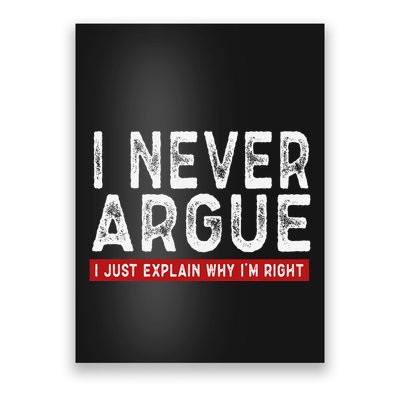 Never Argue I Just Explain Why IM Right Poster