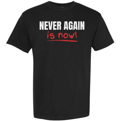 Never Again Is Now Garment-Dyed Heavyweight T-Shirt