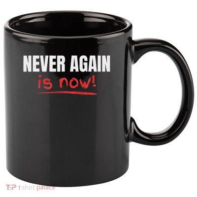 Never Again Is Now 11oz C Handle Ceramic Mug