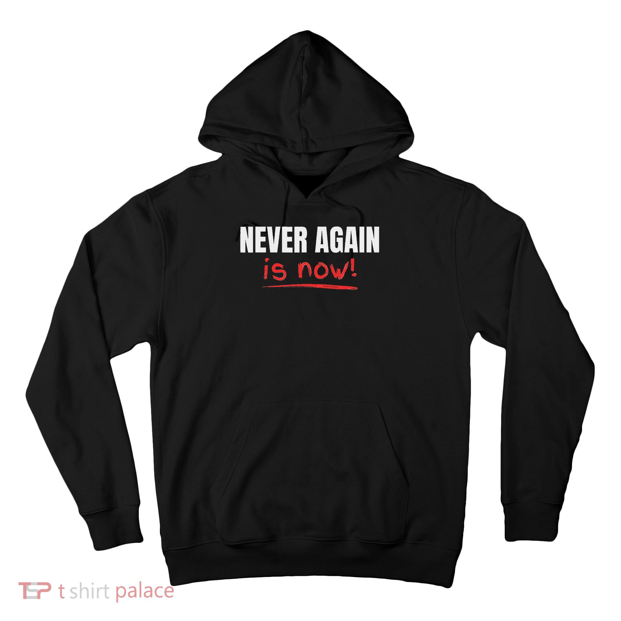 Never Again Is Now Tall Hoodie