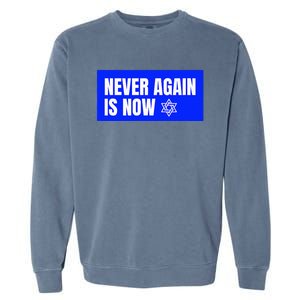 Never Again Is Now Jewish Israel Pride Am Yisrael Chai Garment-Dyed Sweatshirt