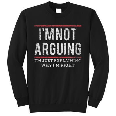 Not Arguing IM Just Explaining Why IM Right Sweatshirt