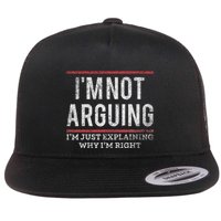 Not Arguing IM Just Explaining Why IM Right Flat Bill Trucker Hat