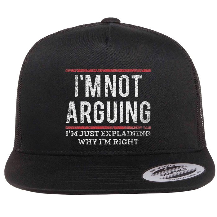 Not Arguing IM Just Explaining Why IM Right Flat Bill Trucker Hat