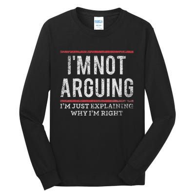 Not Arguing IM Just Explaining Why IM Right Tall Long Sleeve T-Shirt