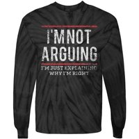 Not Arguing IM Just Explaining Why IM Right Tie-Dye Long Sleeve Shirt