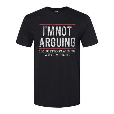 Not Arguing IM Just Explaining Why IM Right Softstyle CVC T-Shirt