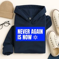 Never Again Is Now Jewish Israel Pride Am Yisrael Chai Hoodie