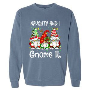 Naughty And I Gnome It Christmas Gnomes Funny Xmas Gift Garment-Dyed Sweatshirt