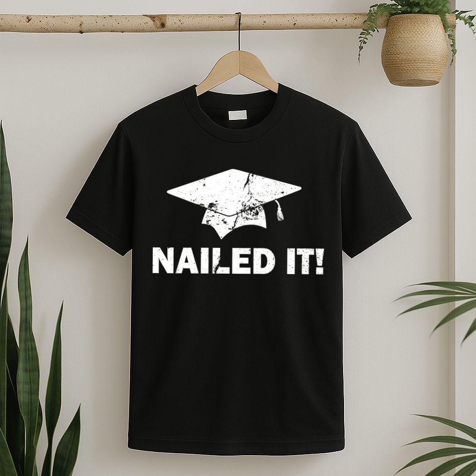 Nailed It Funny Graduation T-Shirt