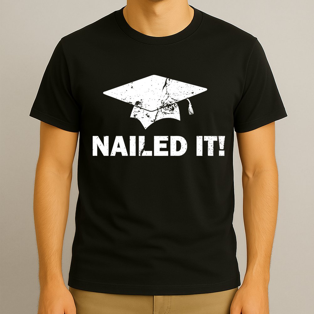 Nailed It Funny Graduation T-Shirt