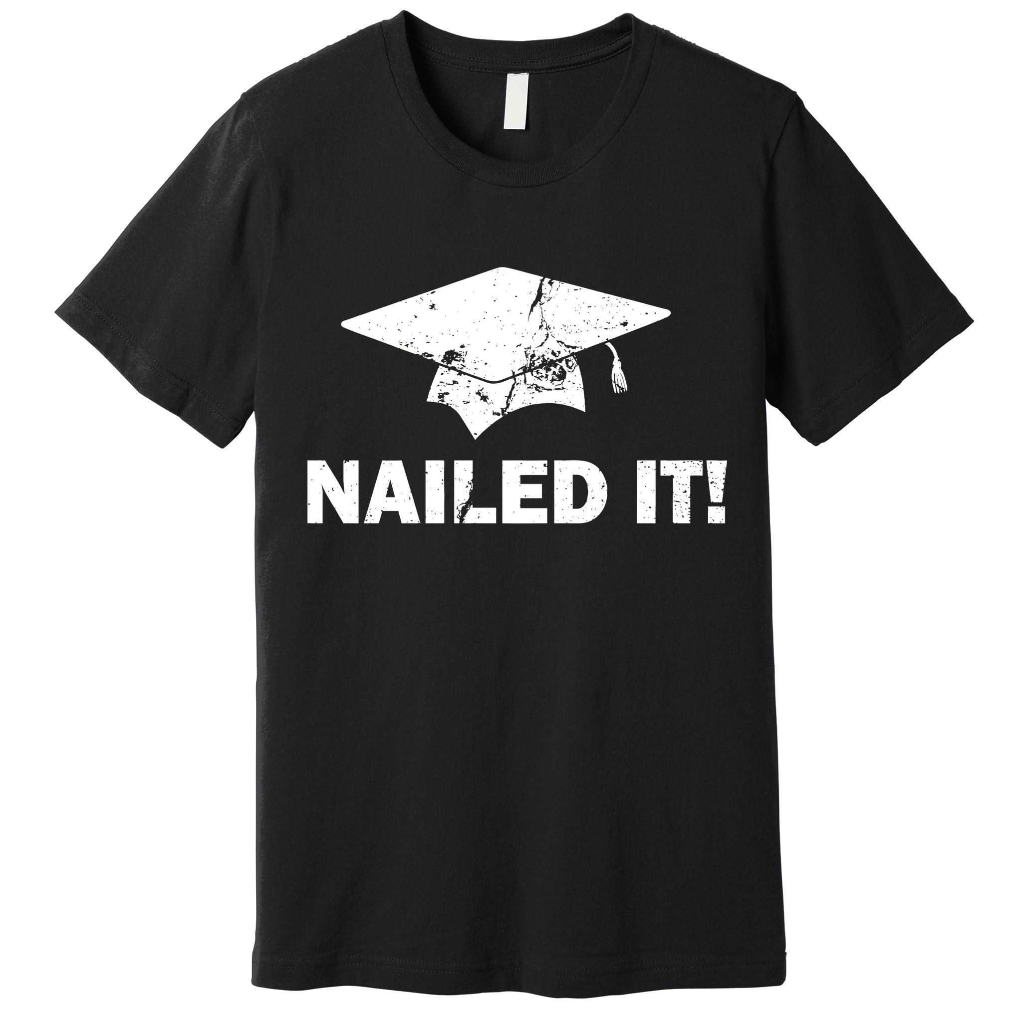 Nailed It Funny Graduation Premium T-Shirt