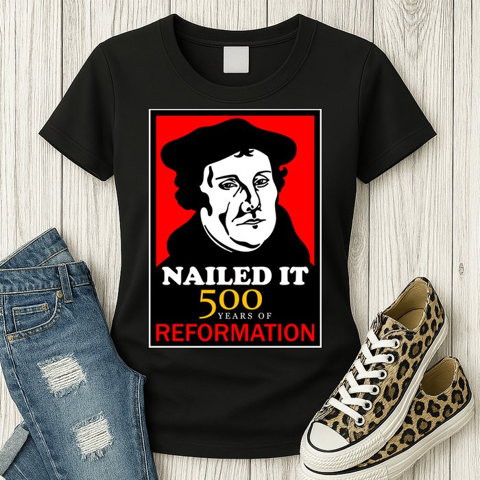 Nailed It Martin Luther 500 Years of Reformation Womens T-Shirt