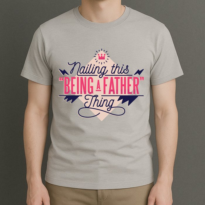 Nailing This Being A Father Thing T-Shirt