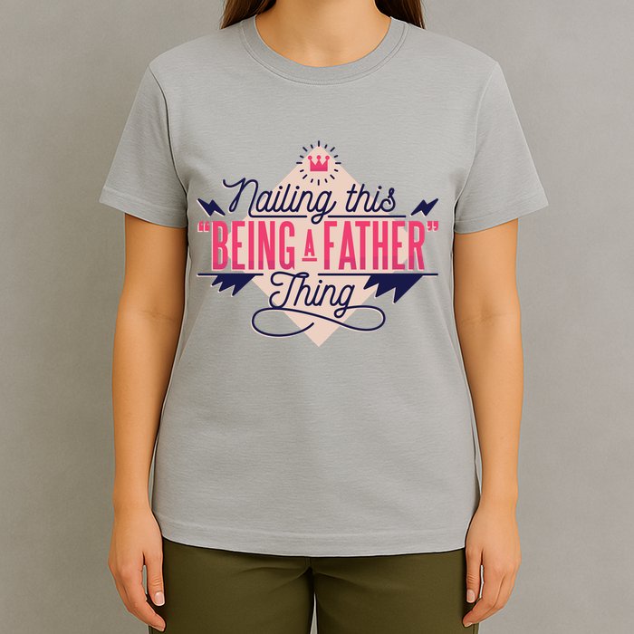 Nailing This Being A Father Thing T-Shirt