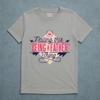Nailing This Being A Father Thing T-Shirt