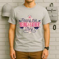 Nailing This Being A Father Thing T-Shirt