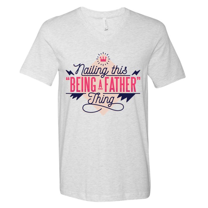 Nailing This Being A Father Thing V-Neck T-Shirt