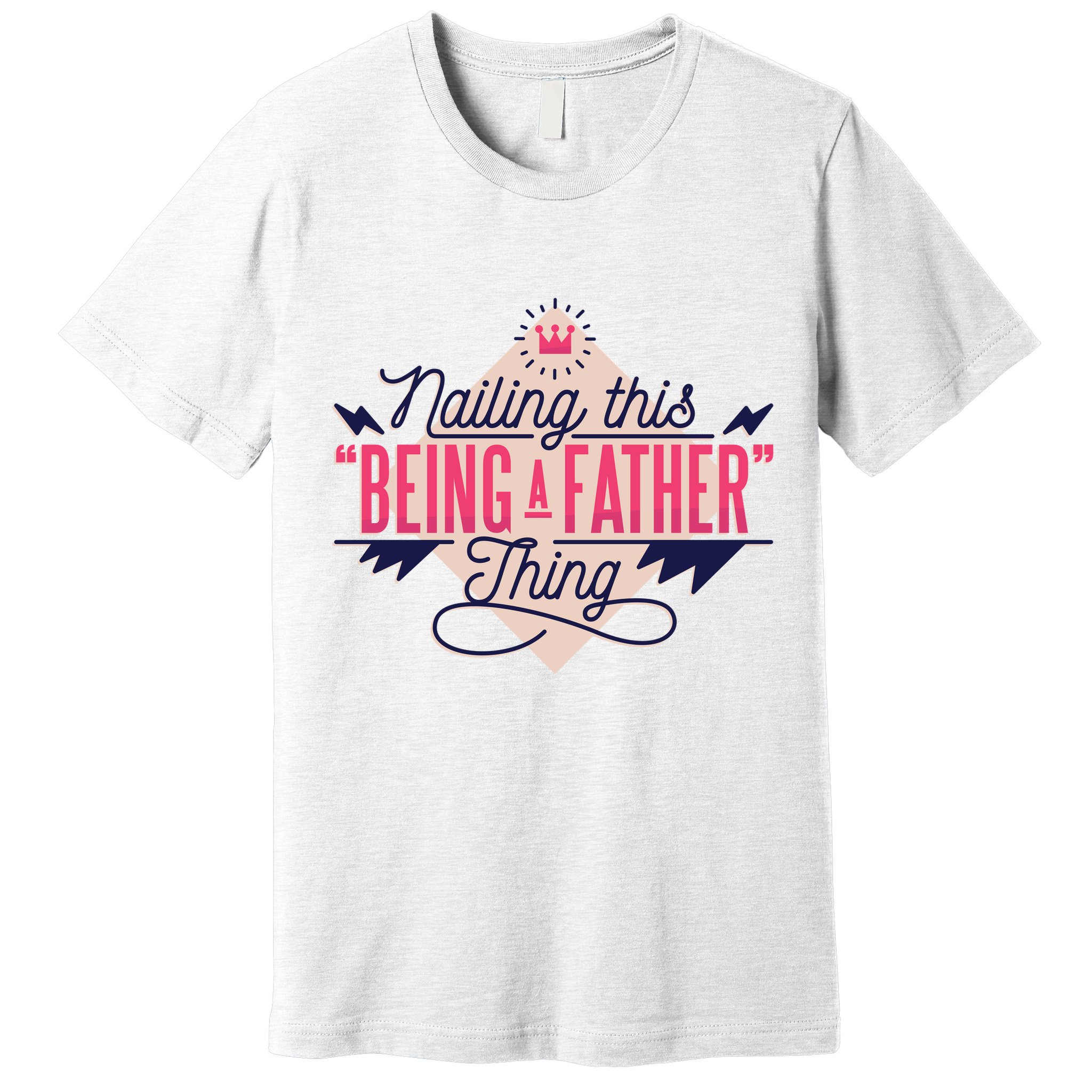 Nailing This Being A Father Thing Premium T-Shirt