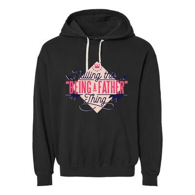 Nailing This Being A Father Thing Garment-Dyed Fleece Hoodie