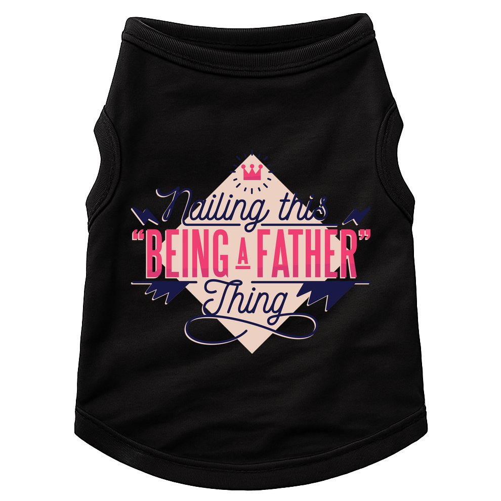 Nailing This Being A Father Thing Doggie Tank