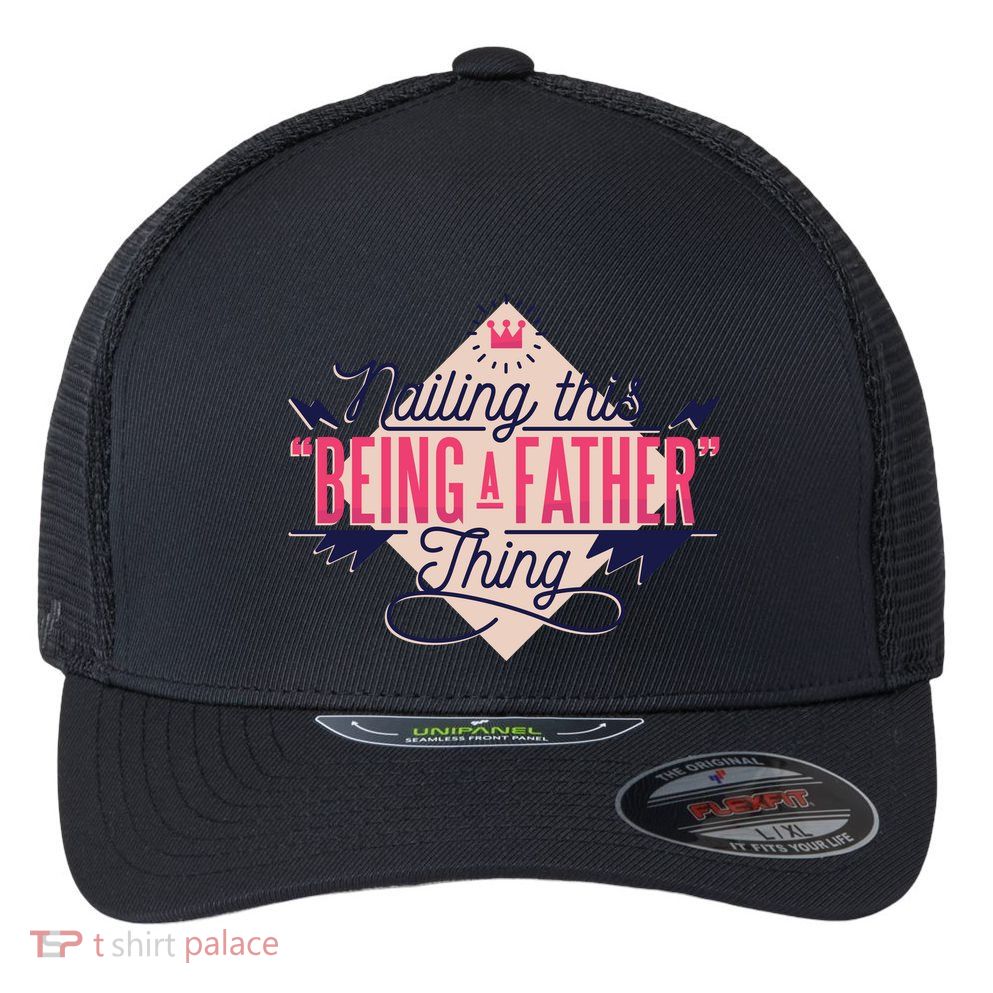 Nailing This Being A Father Thing Flexfit Unipanel Trucker Cap
