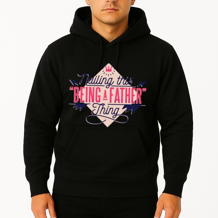 Nailing This Being A Father Thing Hoodie