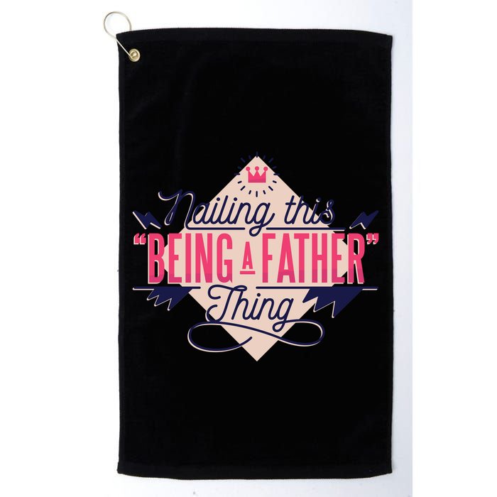 Nailing This Being A Father Thing Golf Towel