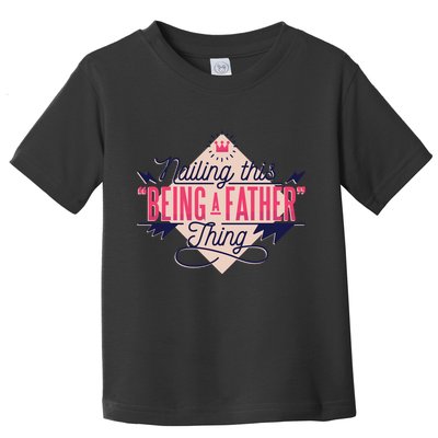 Nailing This Being A Father Thing Toddler T-Shirt