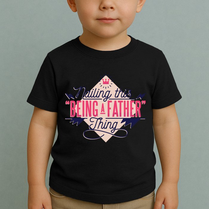 Nailing This Being A Father Thing Toddler T-Shirt