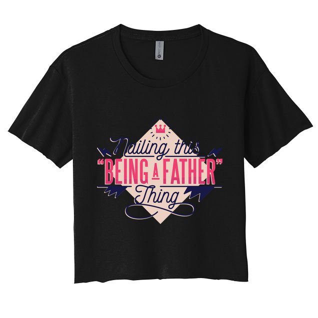 Nailing This Being A Father Thing Crop Top