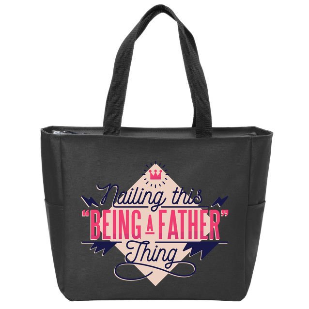 Nailing This Being A Father Thing Zip Tote Bag