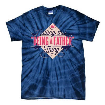 Nailing This Being A Father Thing Tie-Dye T-Shirt