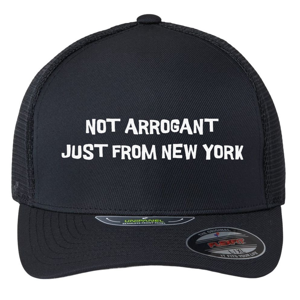 Not Arrogant Just From New York Flexfit Unipanel Trucker Cap
