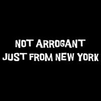 Not Arrogant Just From New York Sweatshirt