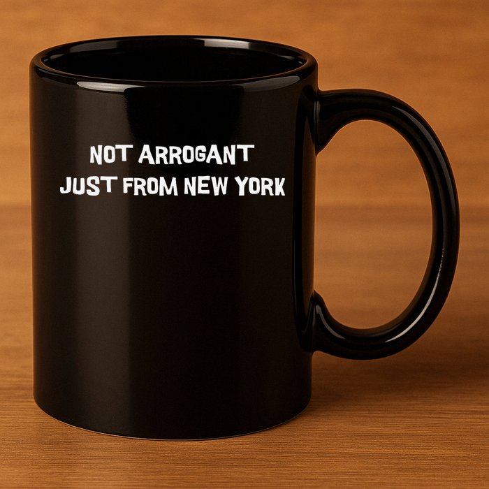 Not Arrogant Just From New York 11oz C Handle Ceramic Mug
