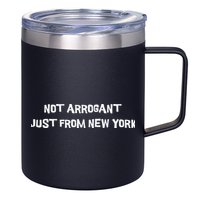 Not Arrogant Just From New York 12oz Stainless Steel Coffee Mug