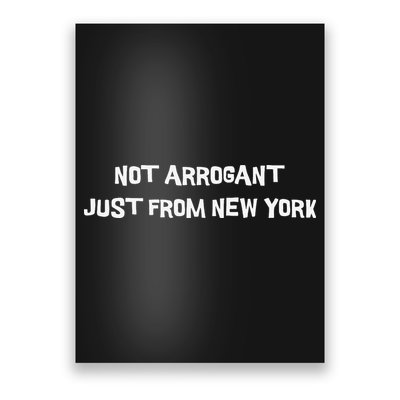 Not Arrogant Just From New York Poster