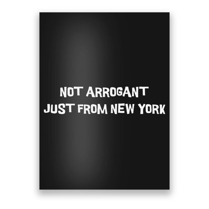 Not Arrogant Just From New York Poster