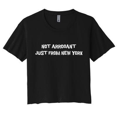 Not Arrogant Just From New York Women's Crop Top Tee