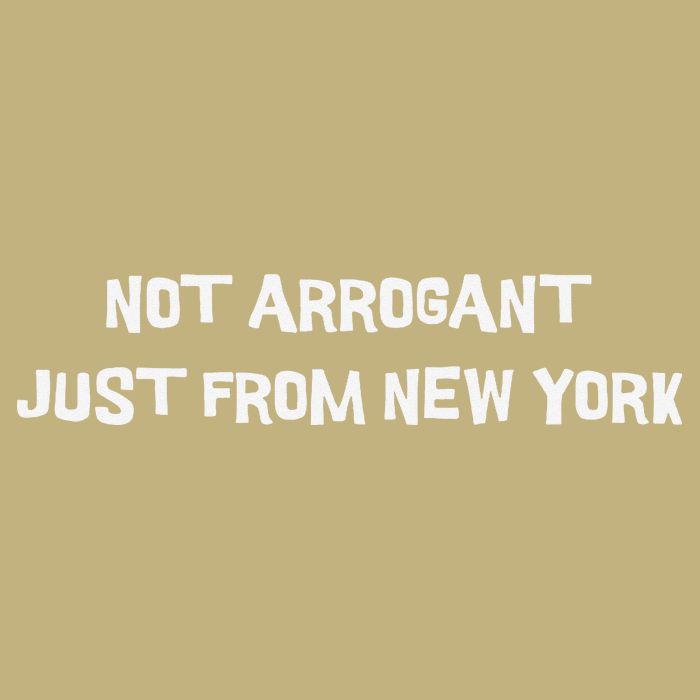 Not Arrogant Just From New York T-Shirt
