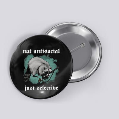 Not Antisocial Just Selective Button