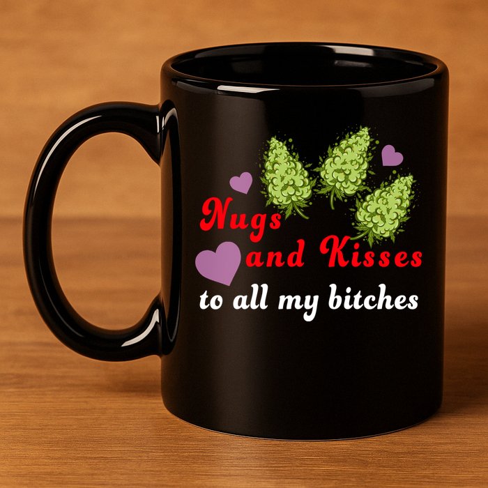 Nugs And Kisses To All My Bitches 11oz C Handle Ceramic Mug