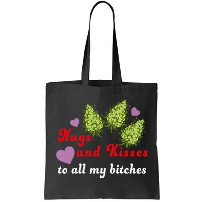 Nugs And Kisses To All My Bitches Tote Bag