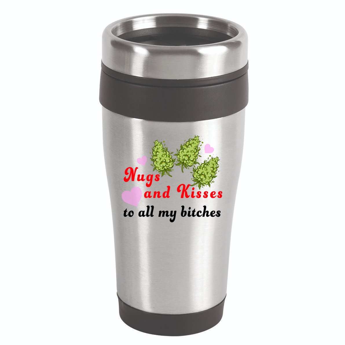 Nugs And Kisses To All My Bitches 16oz Travel Tumbler