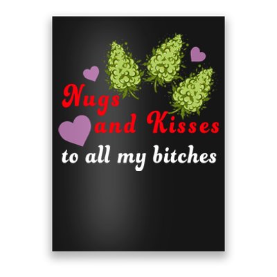 Nugs And Kisses To All My Bitches Poster