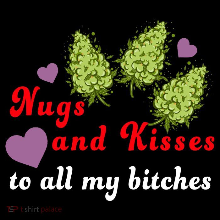 Nugs And Kisses To All My Bitches Poster