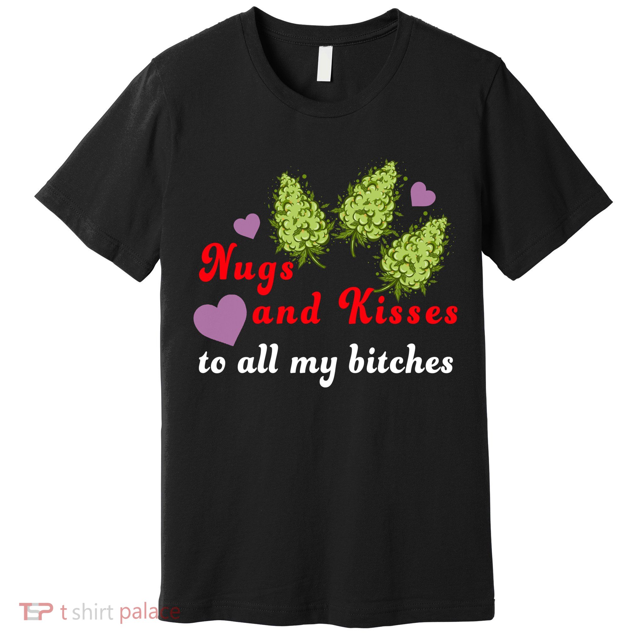 Nugs And Kisses To All My Bitches Premium T-Shirt