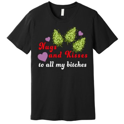 Nugs And Kisses To All My Bitches Premium T-Shirt