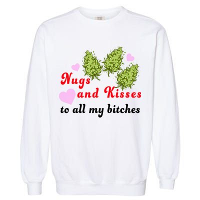 Nugs And Kisses To All My Bitches Garment-Dyed Sweatshirt